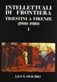 Intellettuali di frontiera. Triestini a Firenze (1900-50). Atti del Convegno (18-20 marzo 1983)