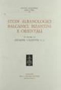Studi albanologici balcanici, bizantini e orientali in onore di Giuseppe Valentini s. j.