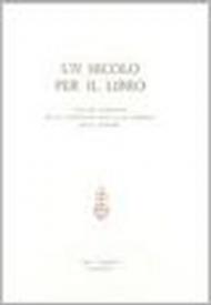 Un Secolo per il libro. Atti del Convegno per il centenario della casa editrice Leo S. Olschki