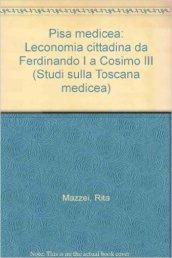 Pisa medicea. L'economia cittadina da Ferdinando I a Cosimo III