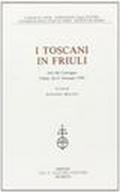 I toscani in Friuli. Atti del Convegno (Udine, 26-27 gennaio 1990)