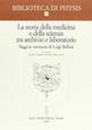 La storia della medicina e della scienza tra archivio e laboratorio. Saggi in memoria di Luigi Belloni