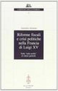 Riforme fiscali e crisi politiche nella Francia di Luigi XV. Dalla «Taille tarifée» al catasto generale