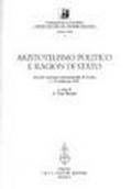 Aristotelismo politico e ragion di Stato. Atti del Convegno internazionale (Torino, 11-13 febbraio 1993)