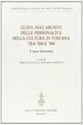 Guida agli archivi delle personalità della cultura in Toscana tra '800 e '900. L'area fiorentina