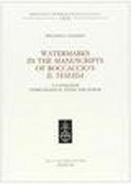 Watermarks in the Manuscripts of Boccaccio's «Il Tiseida». A Catalogue, Codicological Study and Album