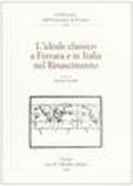 L'ideale classico a Ferrara e in Italia nel Rinascimento