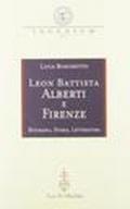 Leon Battista Alberti e Firenze. Biografia, storia, letteratura