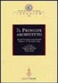 Il principe architetto. Atti del Convegno internazionale (Mantova, 21-23 ottobre 1999)