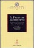 Il principe architetto. Atti del Convegno internazionale (Mantova, 21-23 ottobre 1999)