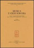 Musica e crisi sonora. Atti dei Convegni internazionali di studi (Firenze, 4 dicembre 1999, 8-9 novembre 2001, 21 settembre 2002)