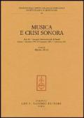 Musica e crisi sonora. Atti dei Convegni internazionali di studi (Firenze, 4 dicembre 1999, 8-9 novembre 2001, 21 settembre 2002)