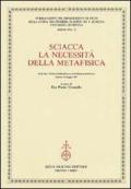 Sciacca. La necessità della metafisica. Atti del 9° Corso della «Cattedra Sciacca» (Genova, 5-6 maggio 2003)