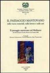 Il paesaggio mantovano. Nelle tracce materiali, nelle lettere e nelle arti. Atti del Convegno di studi (Mantova, 22-23 marzo 2002). 2.Il paesaggio mantovano nel Medioevo