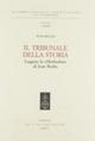 Il tribunale della storia. Leggere la «Methodus» di Jean Bodin