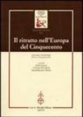 Il ritratto nell'Europa del Cinquecento. Atti del Convegno (Firenze, 7-8 novembre 2002)