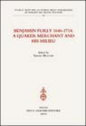 Benjamin Furly 1646-1714. A quaker merchant and his milieu