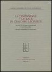 La dimensione teatrale di Giacomo Leopardi. Atti dell'11° Convegno internazionale di studi leopardiani (Recanati, 30 settembre-1-2 ottobre 2004)