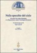 Nello specchio del cielo. Giovanni Pico della Mirandola e le Disputationes contro l'astrologia divinatoria. Atti del Convegno di studi (aprile 2004)