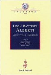 Leon Battista Alberti. Architetture e committenti. Atti dei Convegni internazionali (Firenze-Rimini-Mantova, 12-16 ottobre 2004)