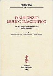 D'Annunzio musico imaginifico. Atti del Convegno internazionale di studi (Siena, 14-16 luglio 2005)