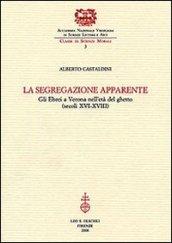 La segregazione apparente. Gli ebrei a Verona nell'età del ghetto (secoli XVI-XVIII)