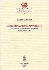 La segregazione apparente. Gli ebrei a Verona nell'età del ghetto (secoli XVI-XVIII)