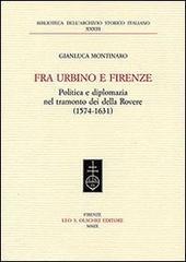 Fra Urbino e Firenze. Politica e diplomazia nel tramonto dei della Rovere (1574-1631)