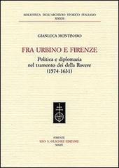 Fra Urbino e Firenze. Politica e diplomazia nel tramonto dei della Rovere (1574-1631)