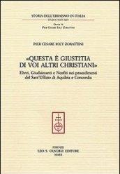 «Questa è giustitia di voi altri christiani». Ebrei, giudaizzanti e neofiti nei procedimenti del sant'Uffizio di Aquileia e Concordia