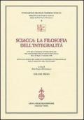 Sciacca. La filosofia dell'integralità. Atti del Convegno internazionale nel centenario della nascita di Sciacca (Bocca di Magra, 4-7 settembre 2008)