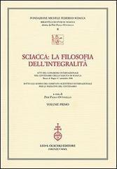 Sciacca. La filosofia dell'integralità. Atti del Convegno internazionale nel centenario della nascita di Sciacca (Bocca di Magra, 4-7 settembre 2008)