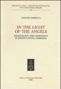 In the Light of the Angels. Angelology and Cosmology in Dante's «Divina Commedia»