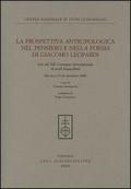 La prospettiva antropologica nel pensiero e nella poesia di Giacomo Leopardi. Atti del 12° Convegno internazionale di studi leopardiani (Recanati, settembre 2008)