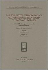 La prospettiva antropologica nel pensiero e nella poesia di Giacomo Leopardi. Atti del 12° Convegno internazionale di studi leopardiani (Recanati, settembre 2008)