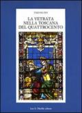 La vetrata nella Toscana del Quattrocento. Ediz. illustrata