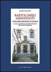 Bartolomeo Ammannati. I palazzi Grifoni e Giugni. La nuova architettura dei palazzi fiorentini del secondo Cinquecento