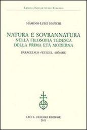Natura e sovrannatura nella filosofia tedesca della prima età moderna. Paracelsus, Weigel, Bohme