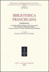 Bibliotheca Franciscana. Supplemento al catalogo degli incunaboli e delle cinquecentine dei frati minori dell'Emilia Romagna...