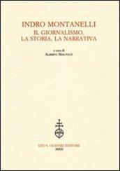 Indro Montanelli. Il giornalismo, la storia, la narrativa