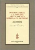 Poteri centrali e autonomie nella Toscana medievale e moderna. Atti del Convegno di studi (Firenze, 18-19 dicembre 2008)