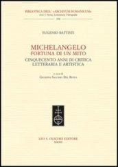 Michelangelo, fortuna di un mito. Cinquecento anni di critica letteraria e artistica