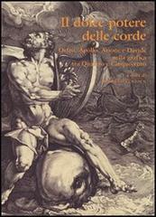 Il dolce potere delle corde. Orfeo, Apollo, Arione e Davide nella grafica tra Quattro e Cinquecento. Ediz. illustrata