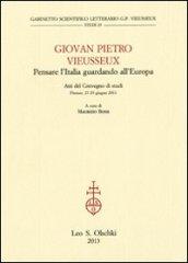 Giovan Pietro Vieusseux. Pensare l'Italia guardando l'Europa. Atti del Convegno di studi (Firenze, 27-29 giugno 2011)