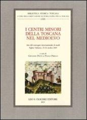 I centri minori della Toscana nel Medioevo. Atti del Convegno internazionale di studi (Figline Valdarno, 23-24 ottobre 2009)