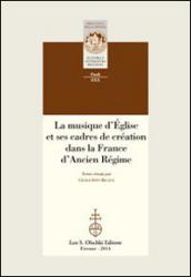 La musique d'Eglise et ses cadres de création dans la France d'Ancien Régime