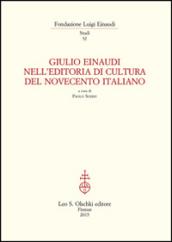 Giulio Einaudi nell'editoria di cultura del Novecento italiano. Atti del Convegno... (Torino, 25-26 ottobre 2012)