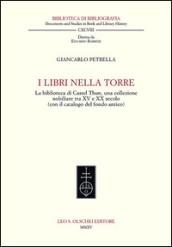 I libri nella torre. La biblioteca di Castel Thun, una collezione nobiliare tra XV e XX secolo (con il catalogo del fondo antico)