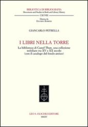 I libri nella torre. La biblioteca di Castel Thun, una collezione nobiliare tra XV e XX secolo (con il catalogo del fondo antico)