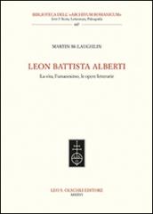Leon Battista Alberti. La vita, l'umanesimo, le opere letterarie